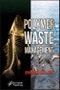 Polymer Waste Management. Edition No. 1 - Product Image