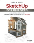 SketchUp for Builders. A Comprehensive Guide for Creating 3D Building Models Using SketchUp. Edition No. 1- Product Image
