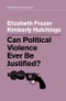 Can Political Violence Ever Be Justified?. Edition No. 1. Political Theory Today - Product Thumbnail Image