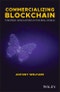 Commercializing Blockchain. Strategic Applications in the Real World. Edition No. 1 - Product Image