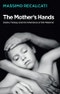 The Mother's Hands: Desire, Fantasy and the Inheritance of the Maternal. Edition No. 1 - Product Thumbnail Image