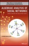Algebraic Analysis of Social Networks. Models, Methods and Applications Using R. Edition No. 1. Wiley Series in Computational and Quantitative Social Science - Product Thumbnail Image