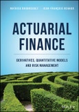 Actuarial Finance. Derivatives, Quantitative Models and Risk Management. Edition No. 1- Product Image