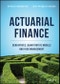 Actuarial Finance. Derivatives, Quantitative Models and Risk Management. Edition No. 1 - Product Image