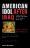 American Idol After Iraq. Competing for Hearts and Minds in the Global Media Age. Edition No. 1 - Product Image
