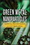 Green Metal Nanoparticles. Synthesis, Characterization and their Applications. Edition No. 1 - Product Thumbnail Image
