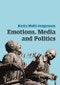 Emotions, Media and Politics. Edition No. 1. Contemporary Political Communication - Product Thumbnail Image