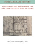 Space and Sound in the British Parliament, 1399 to the Present: Architecture, Access and Acoustics. Edition No. 1. Parliamentary History Book Series- Product Image