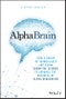 AlphaBrain. How a Group of Iconoclasts Are Using Cognitive Science to Advance the Business of Alpha Generation. Edition No. 1 - Product Thumbnail Image