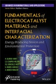 Fundamentals of Electrocatalyst Materials and Interfacial Characterization. Energy Producing Devices and Environmental Protection. Edition No. 1- Product Image