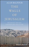 The Walls of Jerusalem. Preserving the Past, Controlling the Future. Edition No. 1- Product Image