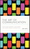 The Art of Communication. How to be Authentic, Lead Others, and Create Strong Connections. Edition No. 1 - Product Thumbnail Image