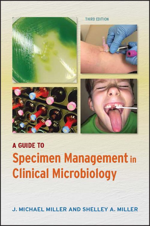 A Guide to Specimen Management in Clinical Microbiology. Edition No. 3. ASM Books