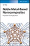 Noble Metal-Based Nanocomposites. Preparation and Applications. Edition No. 1 - Product Image