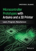 Microcontroller Prototypes with Arduino and a 3D Printer. Learn, Program, Manufacture. Edition No. 1- Product Image