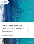 Health Care Reform Act. Critical Tax and Insurance Ramifications. Edition No. 1. AICPA- Product Image