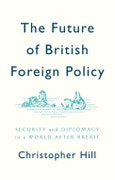 The Future of British Foreign Policy. Security and Diplomacy in a World after Brexit. Edition No. 1- Product Image