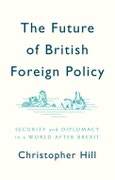 The Future of British Foreign Policy. Security and Diplomacy in a World after Brexit. Edition No. 1- Product Image