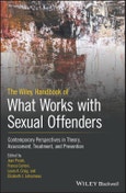 The Wiley Handbook of What Works with Sexual Offenders. Contemporary Perspectives in Theory, Assessment, Treatment, and Prevention. Edition No. 1- Product Image