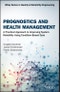 Prognostics and Health Management. A Practical Approach to Improving System Reliability Using Condition-Based Data. Edition No. 1. Quality and Reliability Engineering Series - Product Image