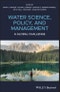 Water Science, Policy and Management. A Global Challenge. Edition No. 1 - Product Thumbnail Image