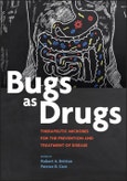 Bugs as Drugs. Therapeutic Microbes for Prevention and Treatment of Disease. Edition No. 1. ASM Books- Product Image