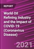 World Oil Refining Industry and the Impact of COVID-19 (Coronavirus Disease)- Product Image