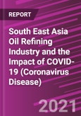 South East Asia Oil Refining Industry and the Impact of COVID-19 (Coronavirus Disease)- Product Image