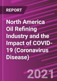 North America Oil Refining Industry and the Impact of COVID-19 (Coronavirus Disease)- Product Image
