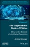 The Algorithmic Code of Ethics. Ethics at the Bedside of the Digital Revolution. Edition No. 1 - Product Thumbnail Image
