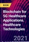 Blockchain for 5G Healthcare Applications. Healthcare Technologies - Product Thumbnail Image