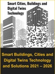 Global Smart Buildings, Cities, and Digital Twins Technology & Solutions 2021-2026- Product Image