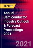 Annual Semiconductor Industry Outlook & Forecast Proceedings 2021- Product Image
