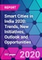 Smart Cities in India 2020: Trends, New Initiatives, Outlook and Opportunities - Product Thumbnail Image