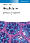 Graphdiyne. Fundamentals and Applications in Renewable Energy and Electronics. Edition No. 1- Product Image