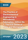 The Practice of Electrochemical Engineering in Microdevice Fabrication. Edition No. 1. The ECS Series of Texts and Monographs- Product Image