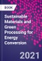 Sustainable Materials and Green Processing for Energy Conversion - Product Thumbnail Image