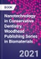 Nanotechnology in Conservative Dentistry. Woodhead Publishing Series in Biomaterials - Product Thumbnail Image