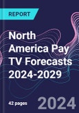 North America Pay TV Forecasts 2024-2029- Product Image