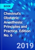 Chestnut's Obstetric Anesthesia: Principles and Practice. Edition No. 6- Product Image