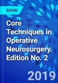 Core Techniques in Operative Neurosurgery. Edition No. 2- Product Image
