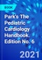 Park's The Pediatric Cardiology Handbook. Edition No. 6 - Product Image