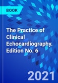 The Practice of Clinical Echocardiography. Edition No. 6- Product Image