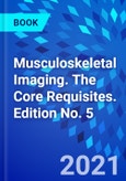 Musculoskeletal Imaging. The Core Requisites. Edition No. 5- Product Image