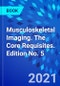 Musculoskeletal Imaging. The Core Requisites. Edition No. 5 - Product Thumbnail Image