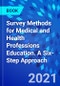Survey Methods for Medical and Health Professions Education. A Six-Step Approach - Product Image