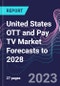 United States OTT and Pay TV Market Forecasts to 2028 - Product Thumbnail Image