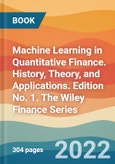 Machine Learning in Quantitative Finance. History, Theory, and Applications. Edition No. 1. The Wiley Finance Series- Product Image