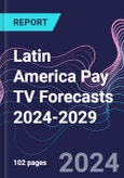 Latin America Pay TV Forecasts 2024-2029- Product Image