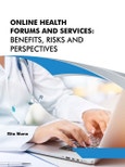 Online Health Forums and Services: Benefits, Risks and Perspectives- Product Image
